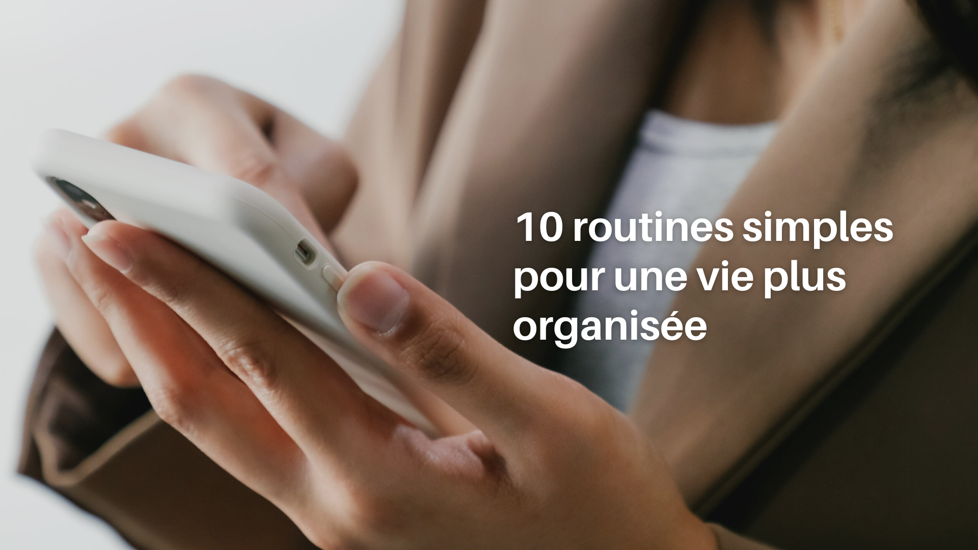 10 routines simples pour une vie plus organisée